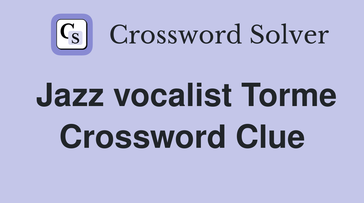 Jazz vocalist Torme Crossword Clue