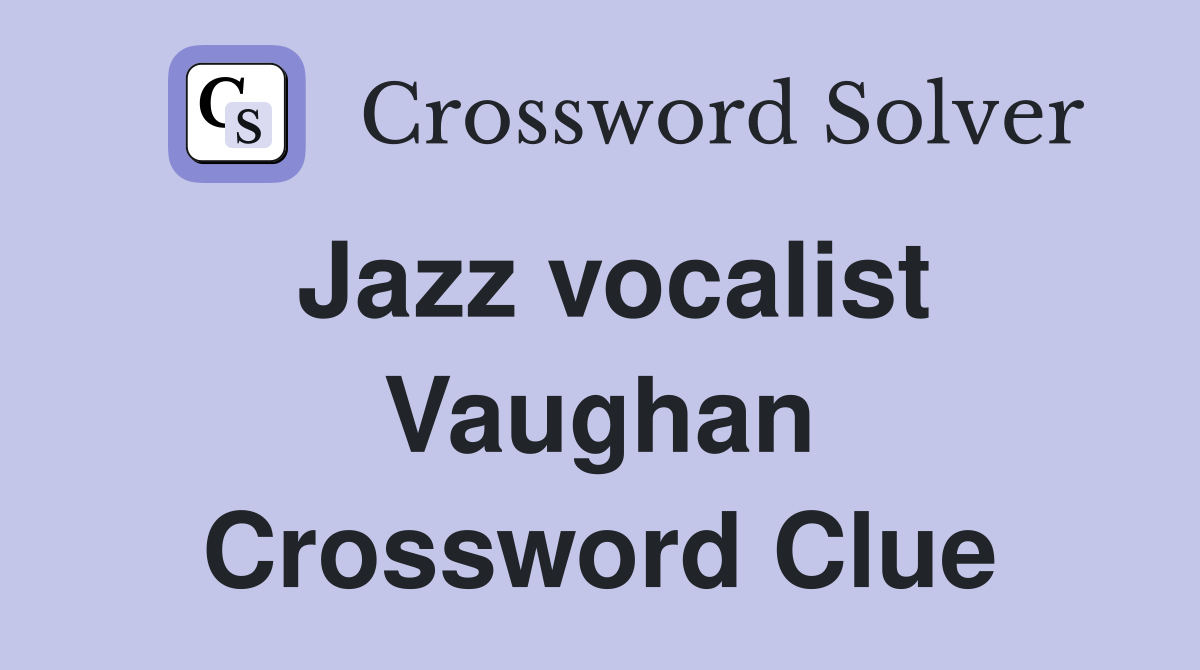 Jazz vocalist Vaughan Crossword Clue