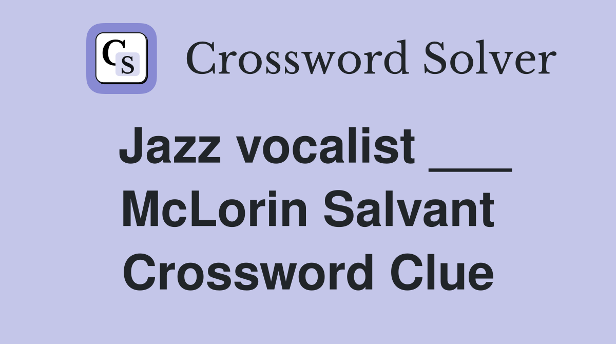 Jazz vocalist ___ McLorin Salvant Crossword Clue
