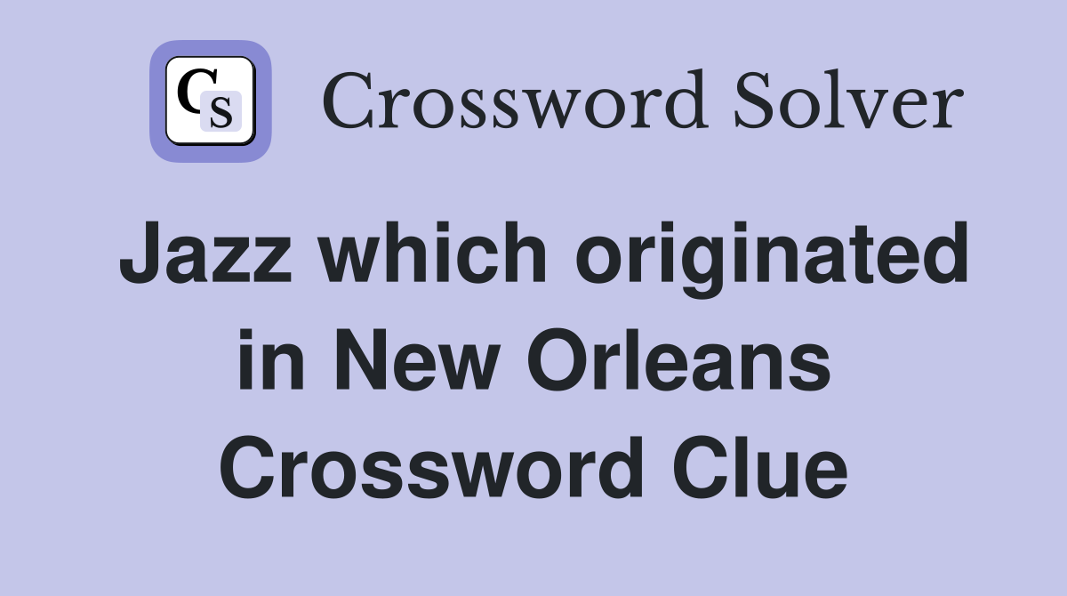 Jazz which originated in New Orleans Crossword Clue