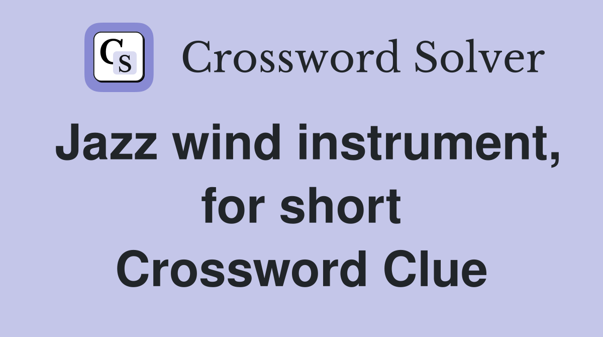 Jazz wind instrument, for short Crossword Clue