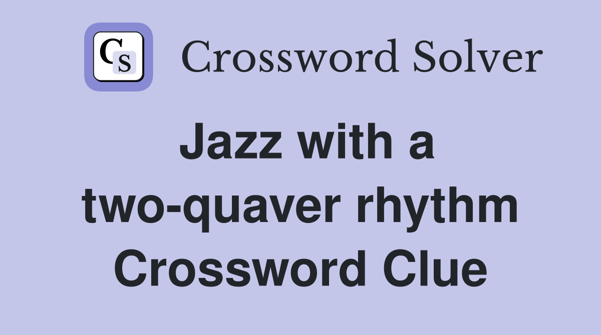 Jazz with a two-quaver rhythm Crossword Clue