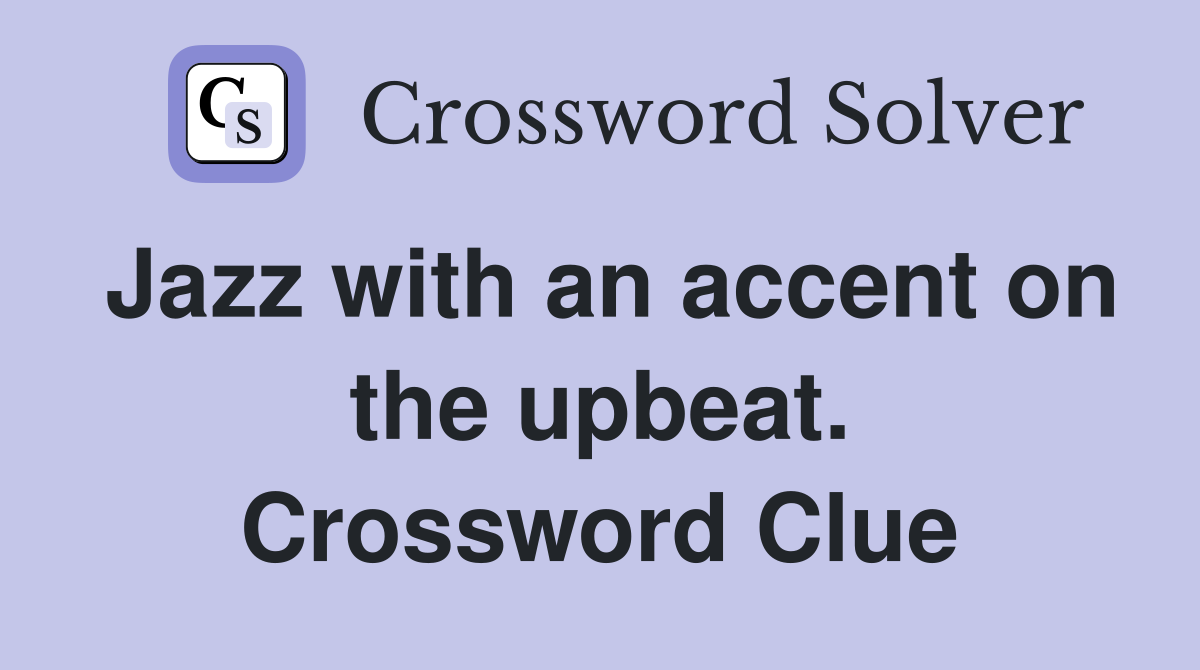 Jazz with an accent on the upbeat. Crossword Clue