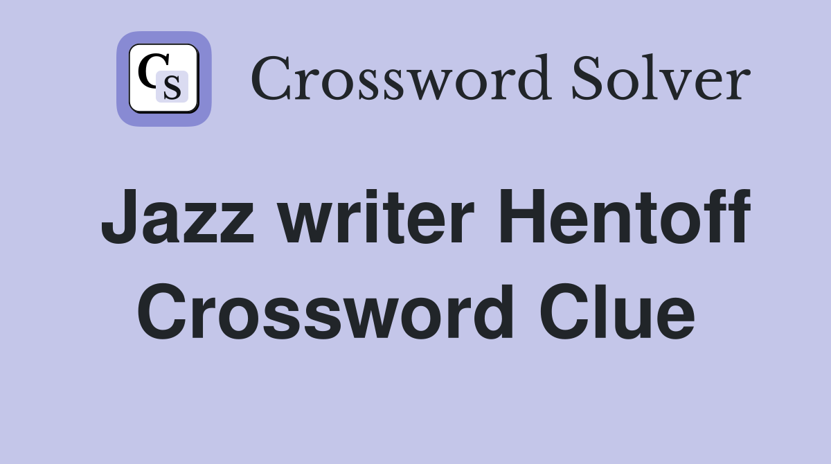 Jazz writer Hentoff Crossword Clue