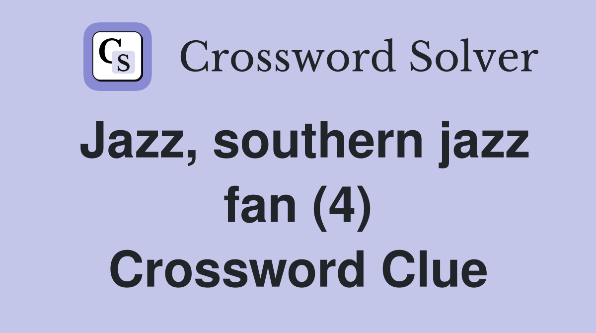 Jazz, southern jazz fan (4) Crossword Clue