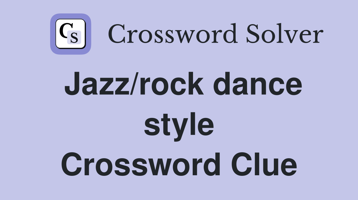Jazz/rock dance style Crossword Clue