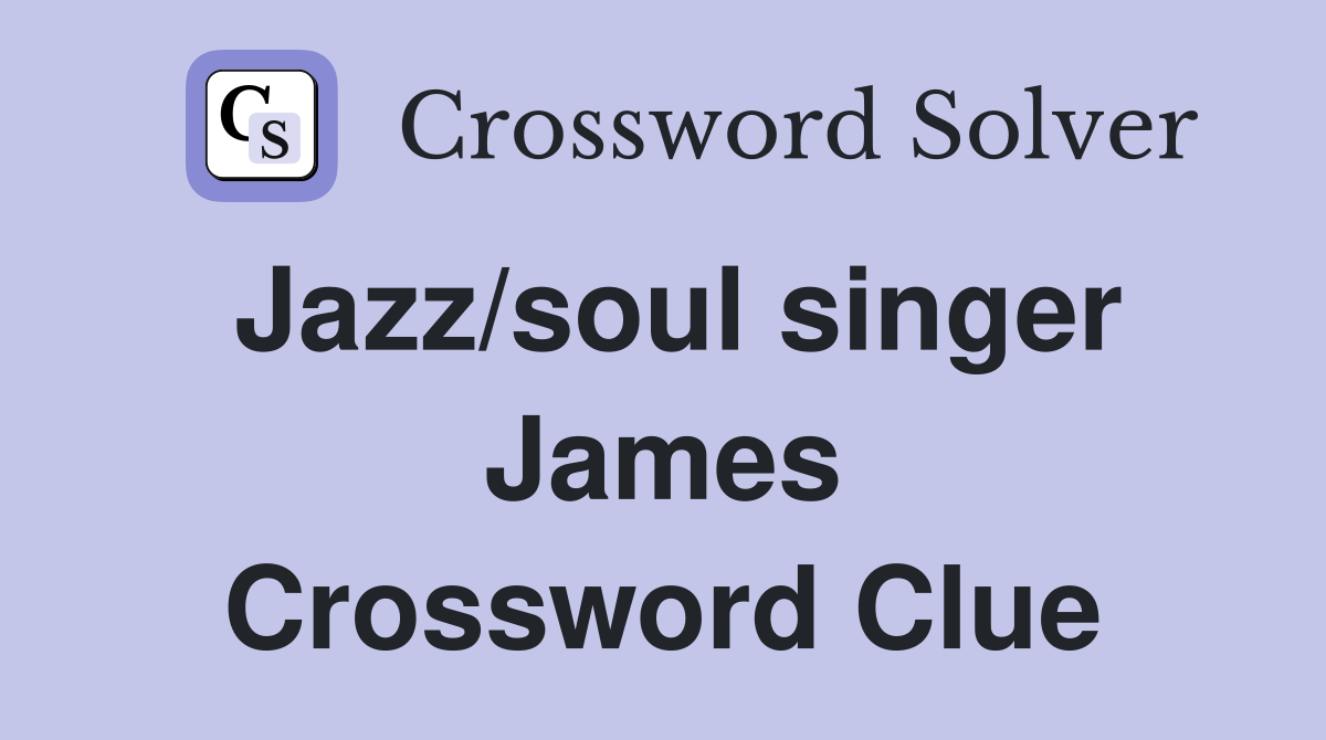 Jazz/soul singer James Crossword Clue