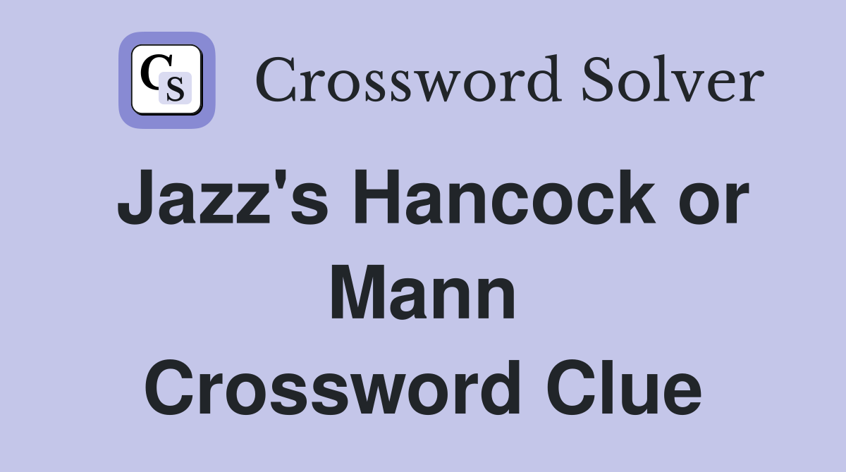Jazz's Hancock or Mann Crossword Clue