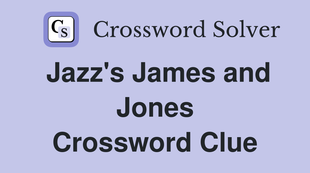 Jazz's James and Jones Crossword Clue