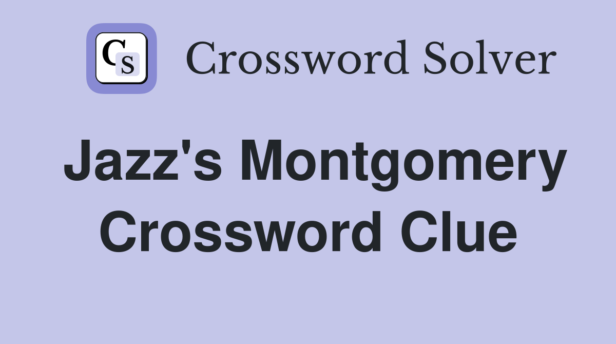 Jazz's Montgomery Crossword Clue
