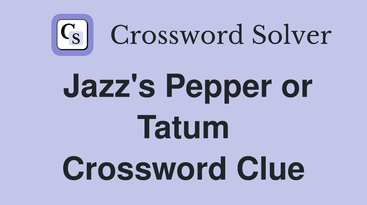 Jazz's Pepper or Tatum Crossword Clue