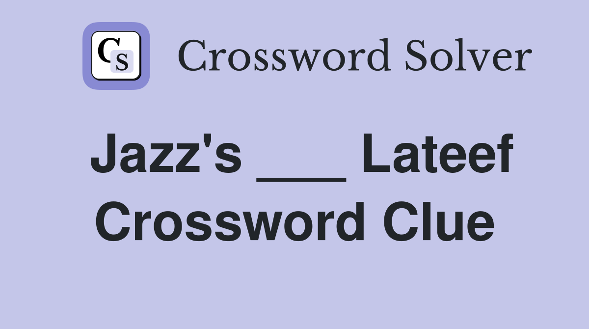 Jazz's ___ Lateef Crossword Clue