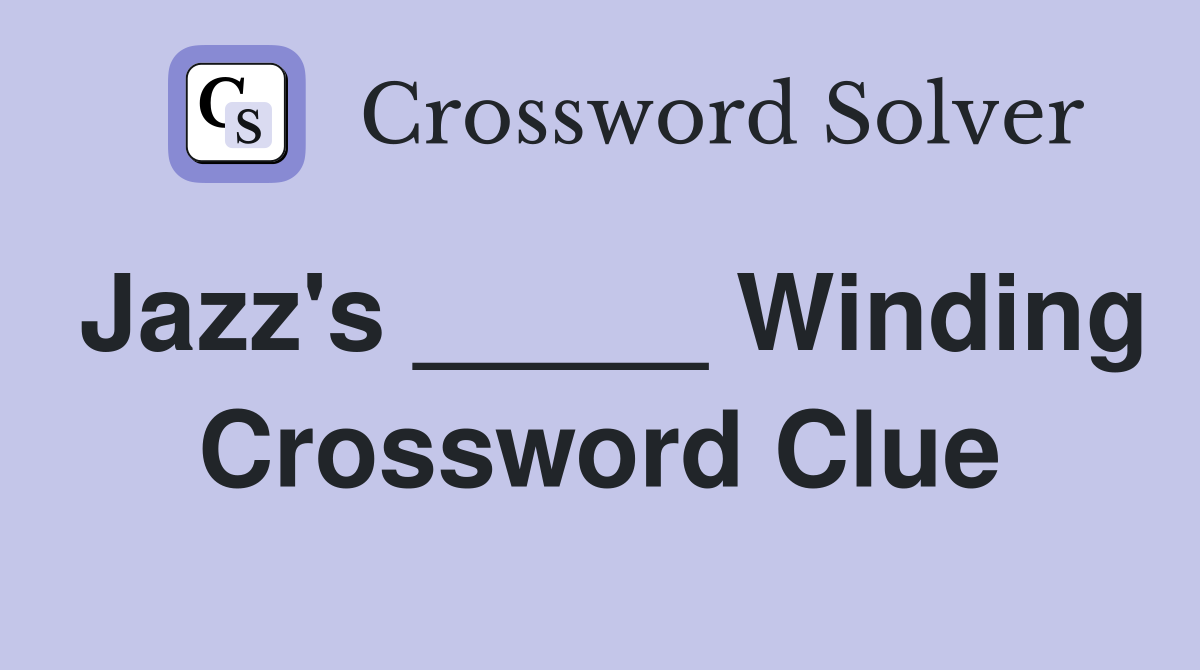 Jazz's _____ Winding Crossword Clue