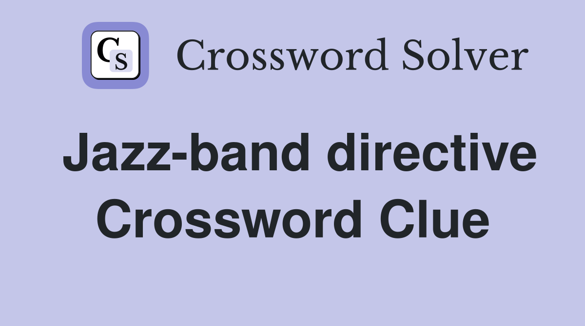 Jazz-band directive Crossword Clue