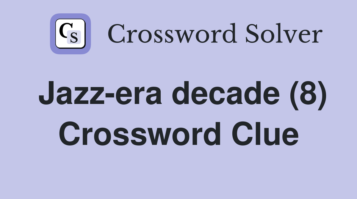 Jazz-era decade (8) Crossword Clue