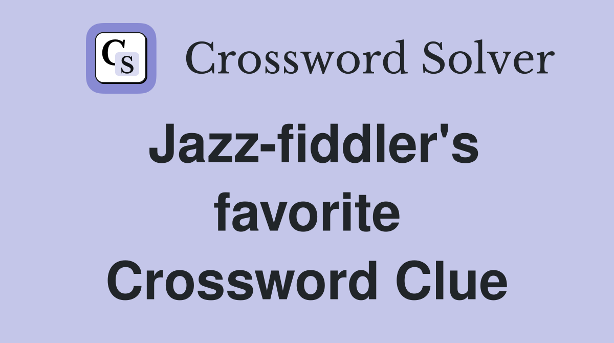 Jazz-fiddler's favorite Crossword Clue
