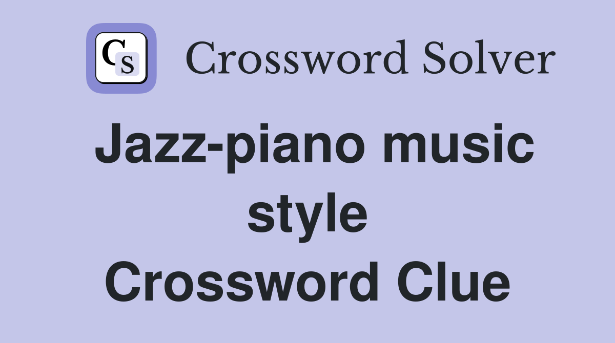 Jazz-piano music style Crossword Clue