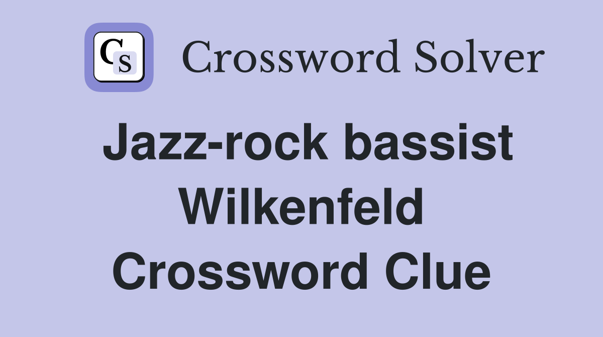 Jazz-rock bassist Wilkenfeld Crossword Clue
