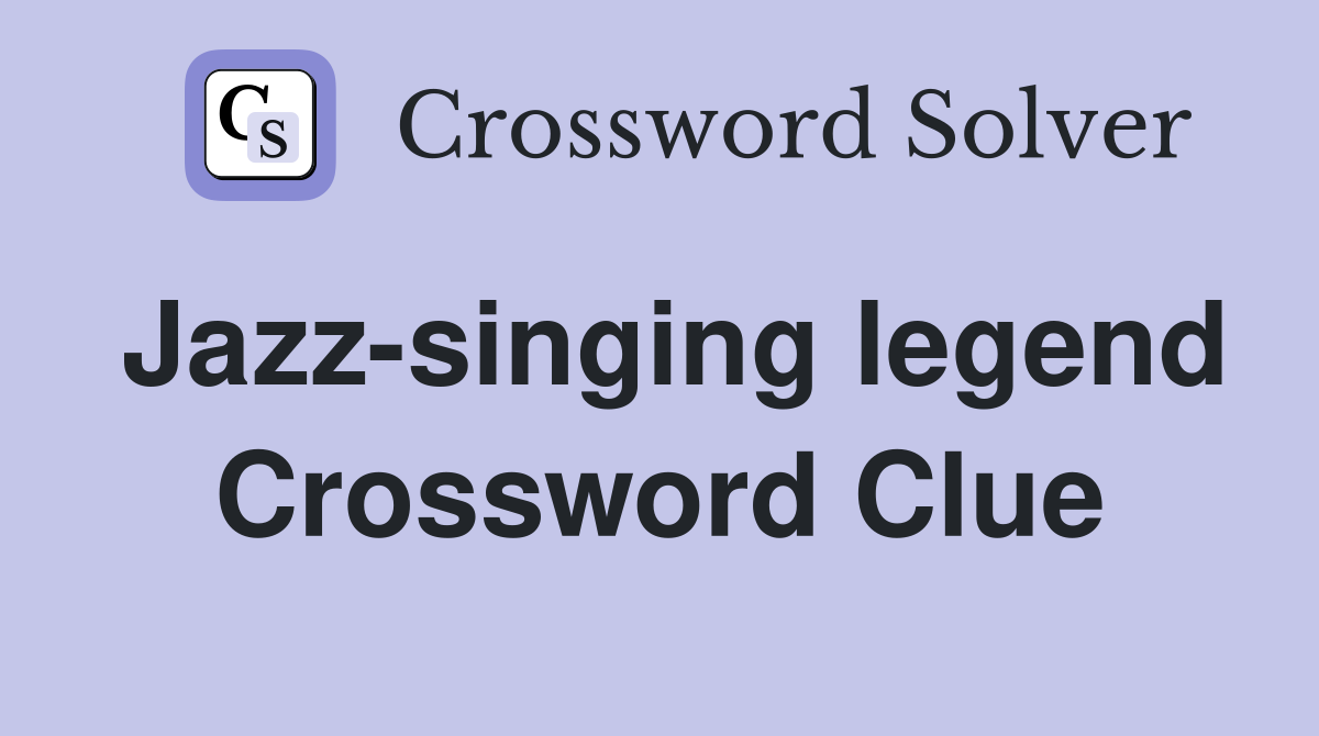 Jazz-singing legend Crossword Clue
