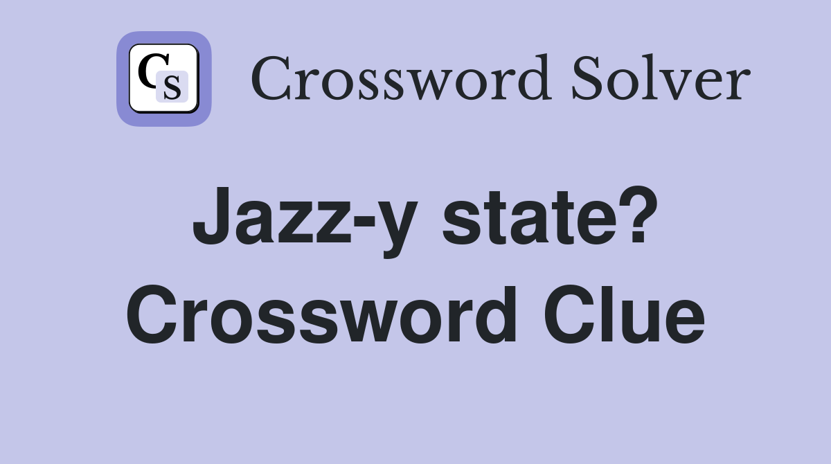 Jazz-y state? Crossword Clue
