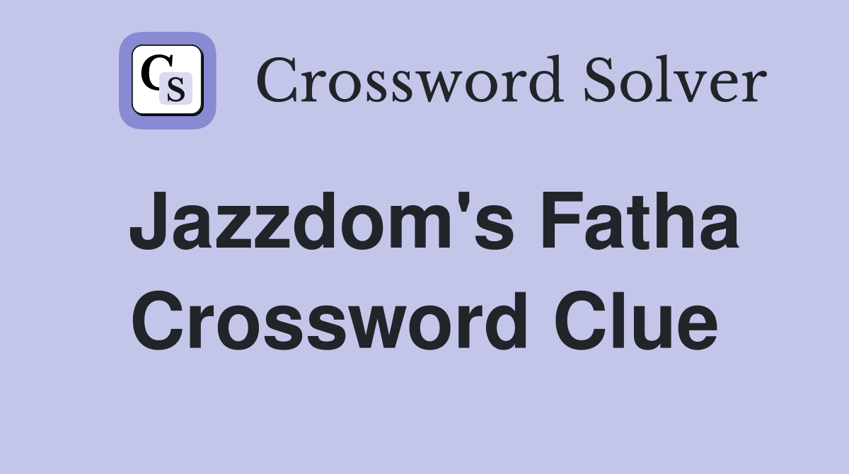 Jazzdom's Fatha Crossword Clue