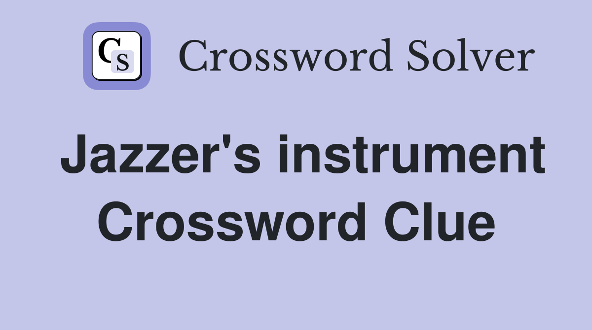 Jazzer's instrument Crossword Clue