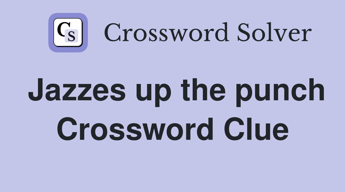Jazzes up the punch Crossword Clue