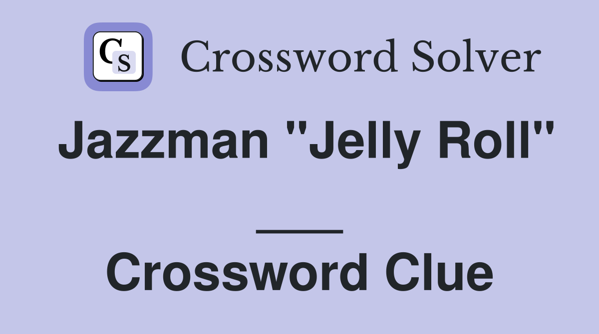 Jazzman "Jelly Roll" ___ Crossword Clue