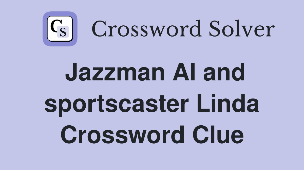 Jazzman Al and sportscaster Linda Crossword Clue