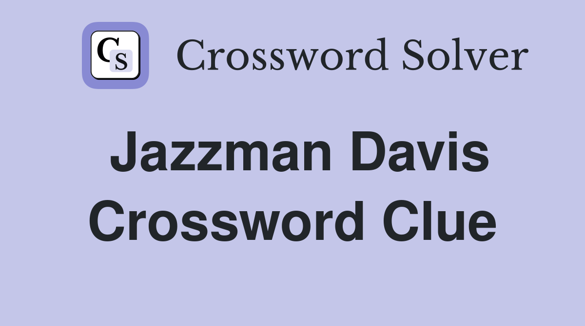 Jazzman Davis Crossword Clue
