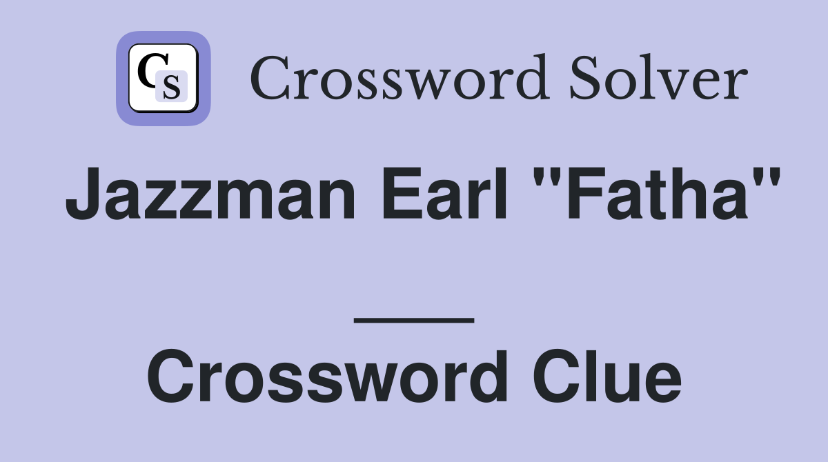 Jazzman Earl "Fatha" ___ Crossword Clue