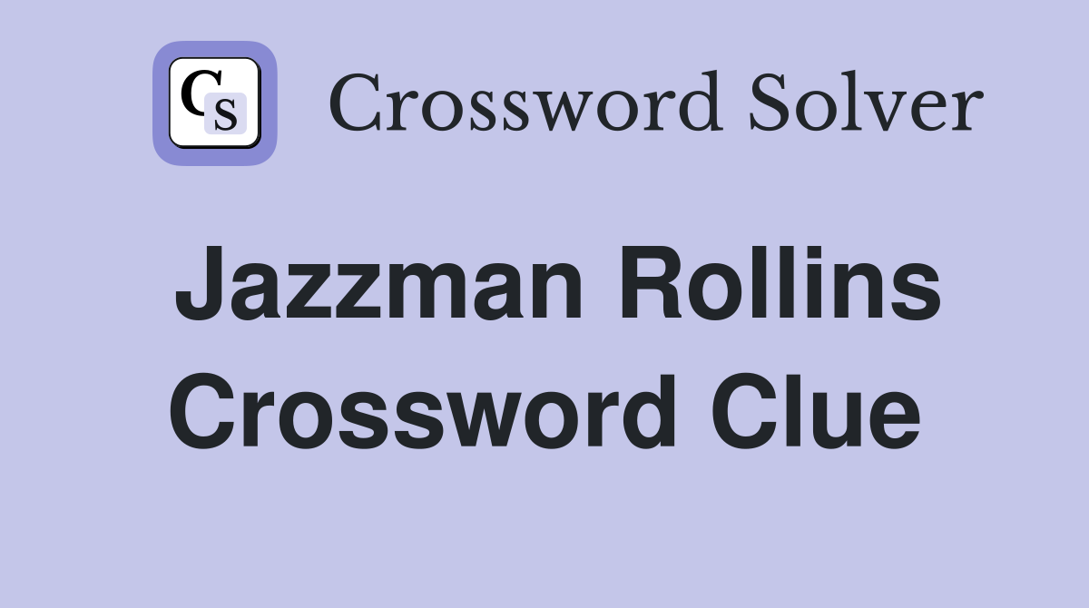 Jazzman Rollins Crossword Clue