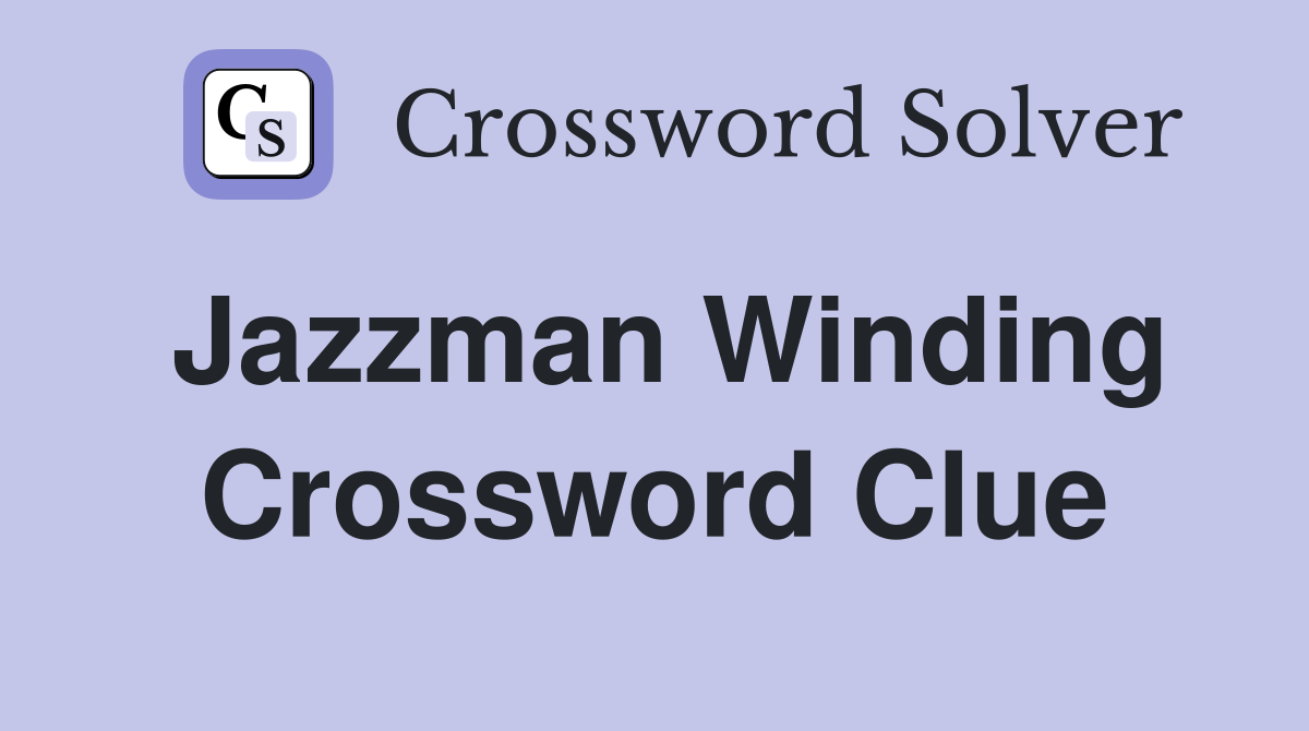 Jazzman Winding Crossword Clue
