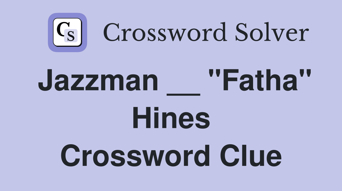 Jazzman __ "Fatha" Hines Crossword Clue