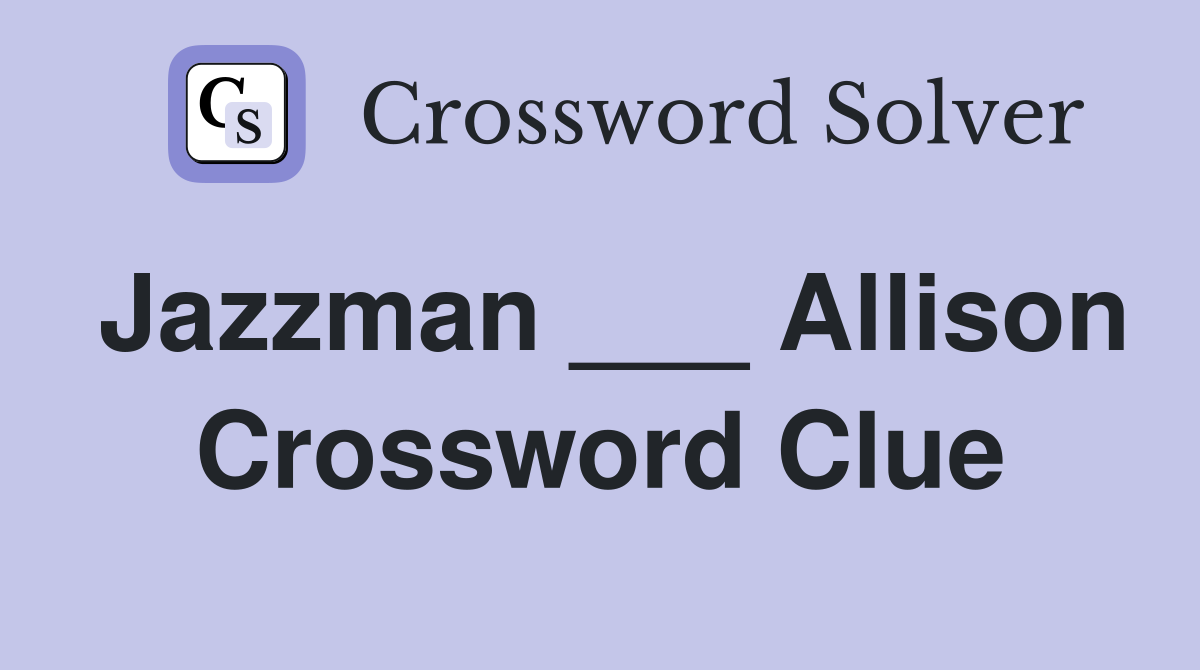 Jazzman ___ Allison Crossword Clue