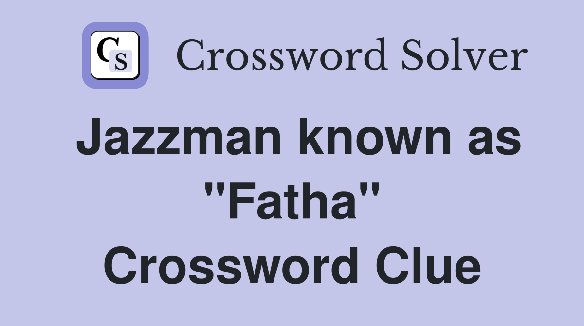 Jazzman known as "Fatha" Crossword Clue