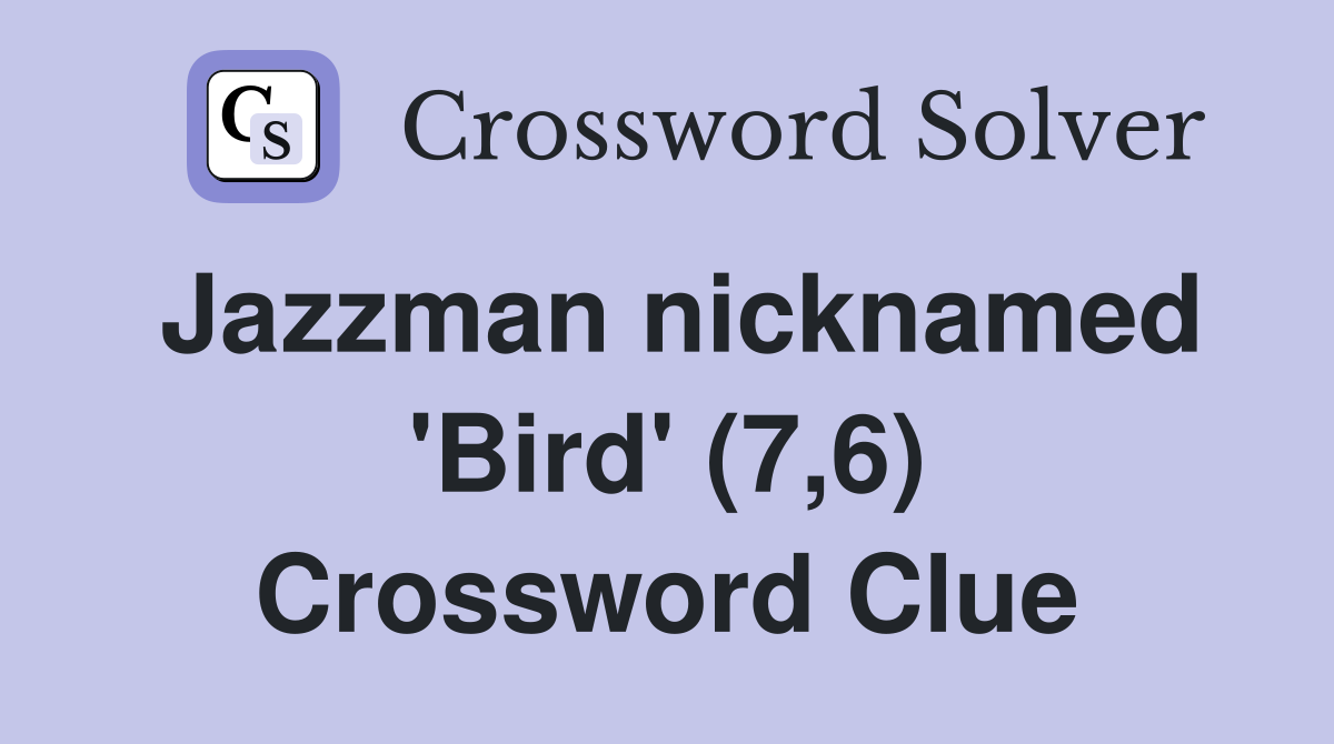 Jazzman nicknamed 'Bird' (7,6) Crossword Clue