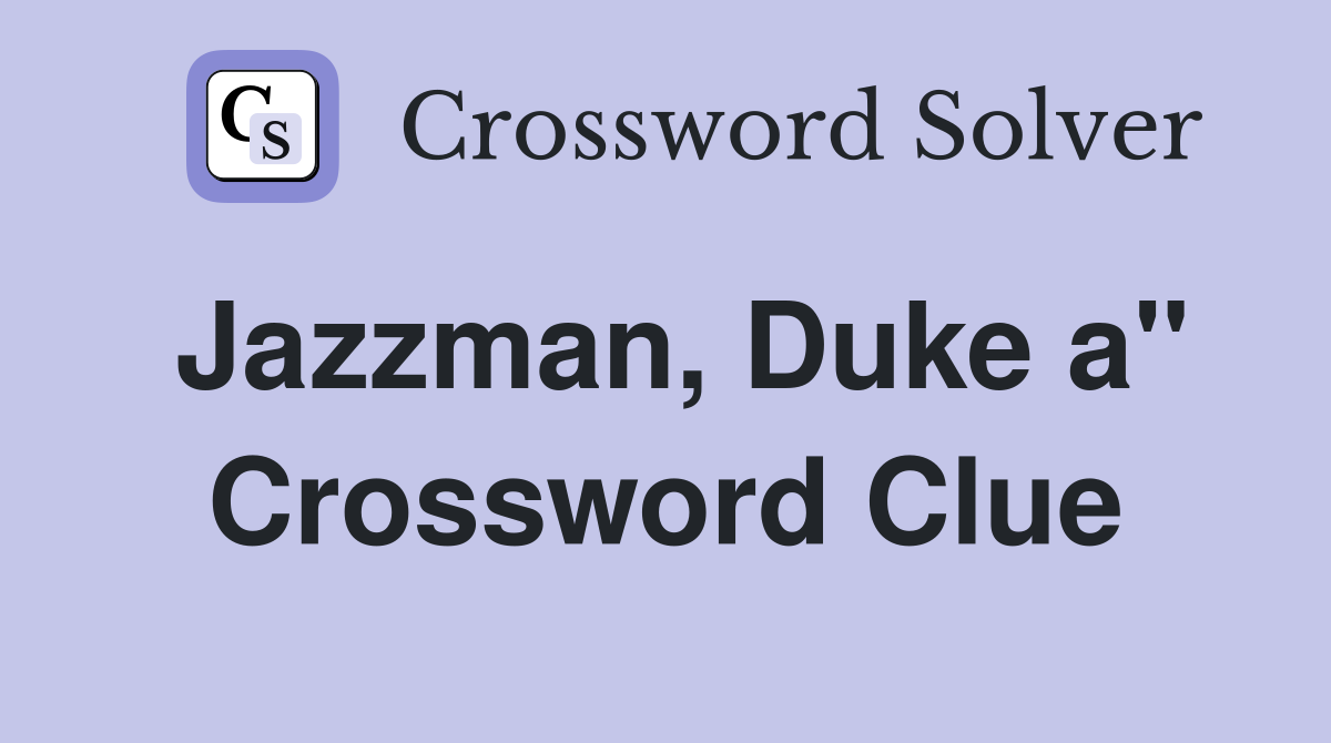 Jazzman, Duke a" Crossword Clue