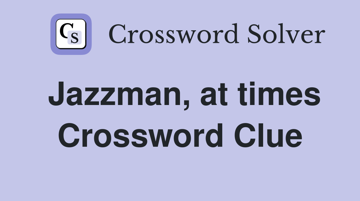 Jazzman, at times Crossword Clue