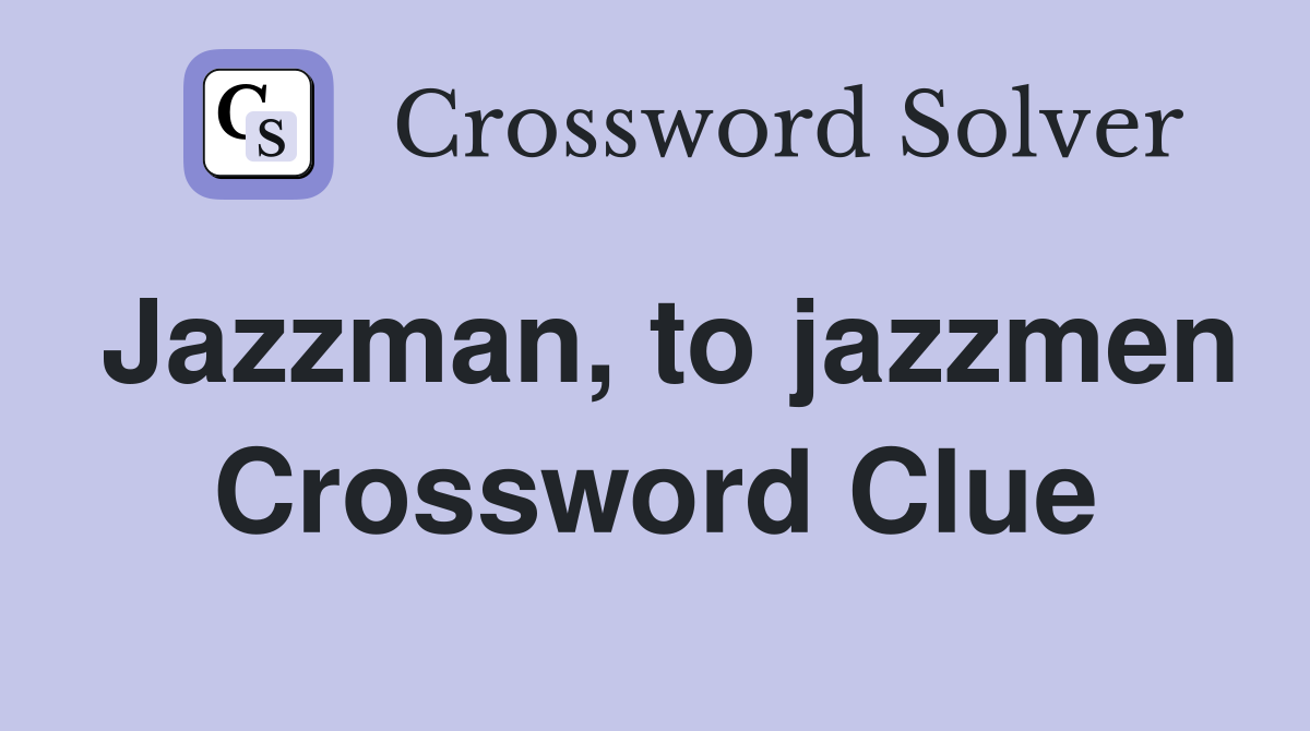 Jazzman, to jazzmen Crossword Clue