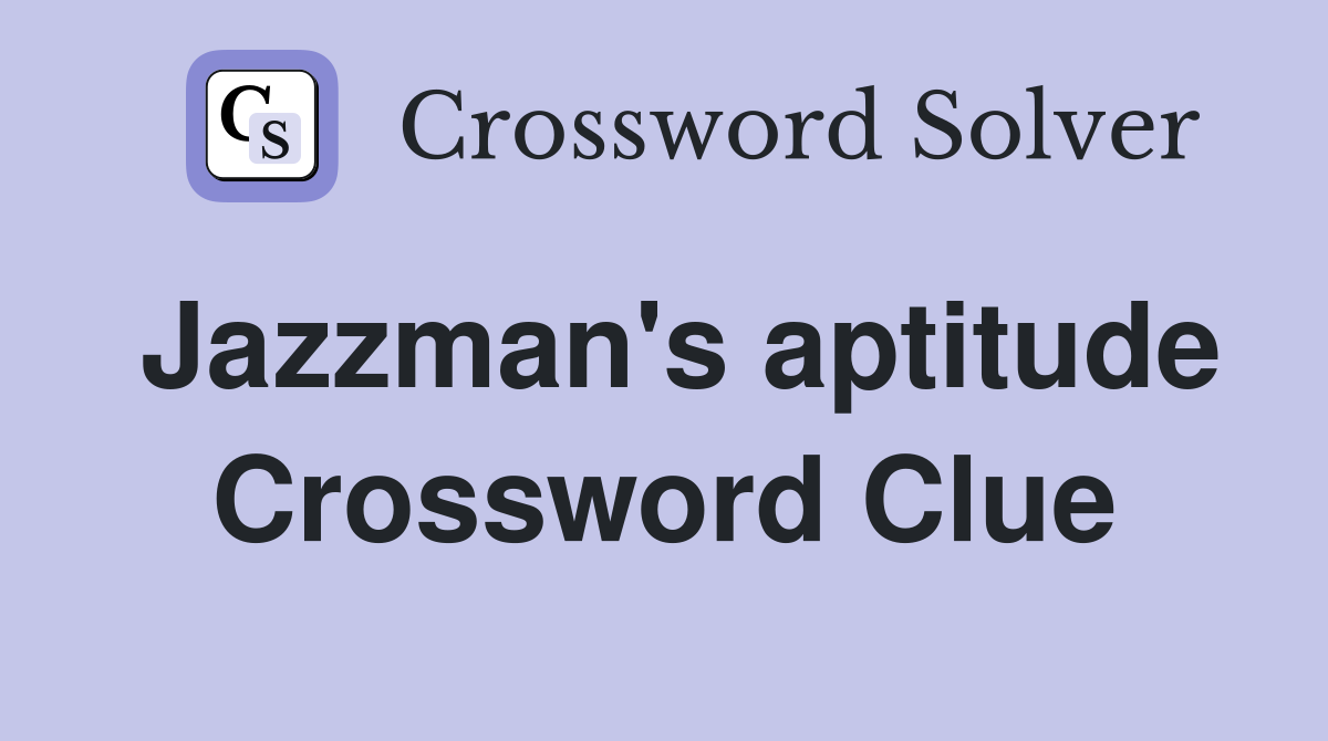 Jazzman's aptitude Crossword Clue