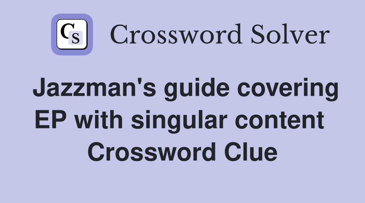 Jazzman's guide covering EP with singular content  Crossword Clue