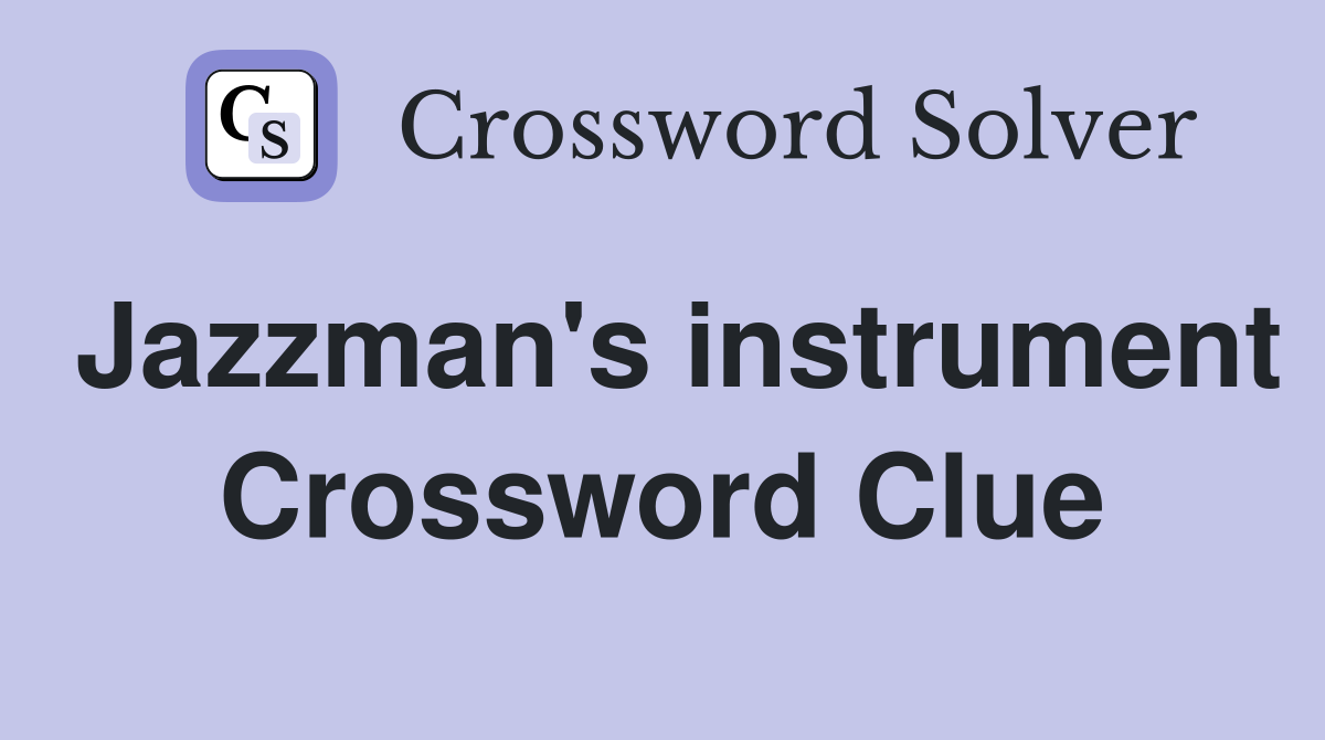 Jazzman's instrument Crossword Clue