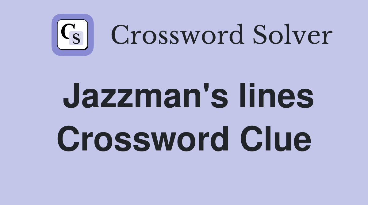 Jazzman's lines Crossword Clue