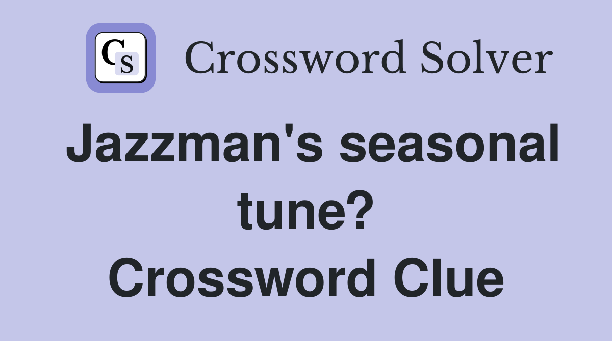 Jazzman's seasonal tune? Crossword Clue