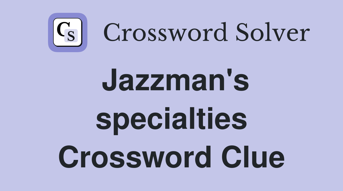 Jazzman's specialties Crossword Clue
