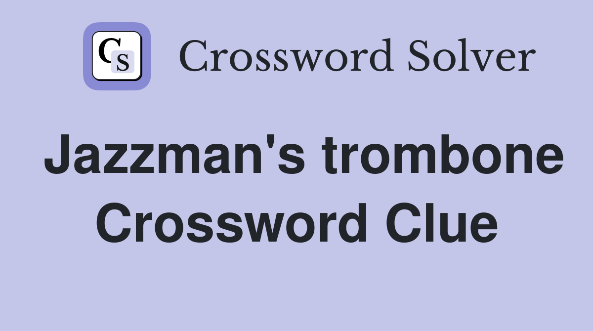 Jazzman's trombone Crossword Clue