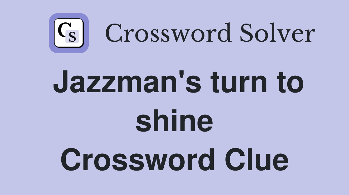 Jazzman's turn to shine Crossword Clue