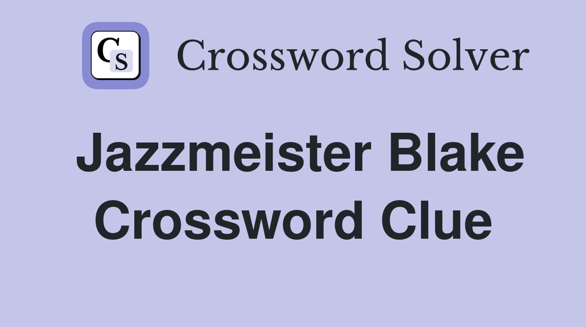 Jazzmeister Blake Crossword Clue