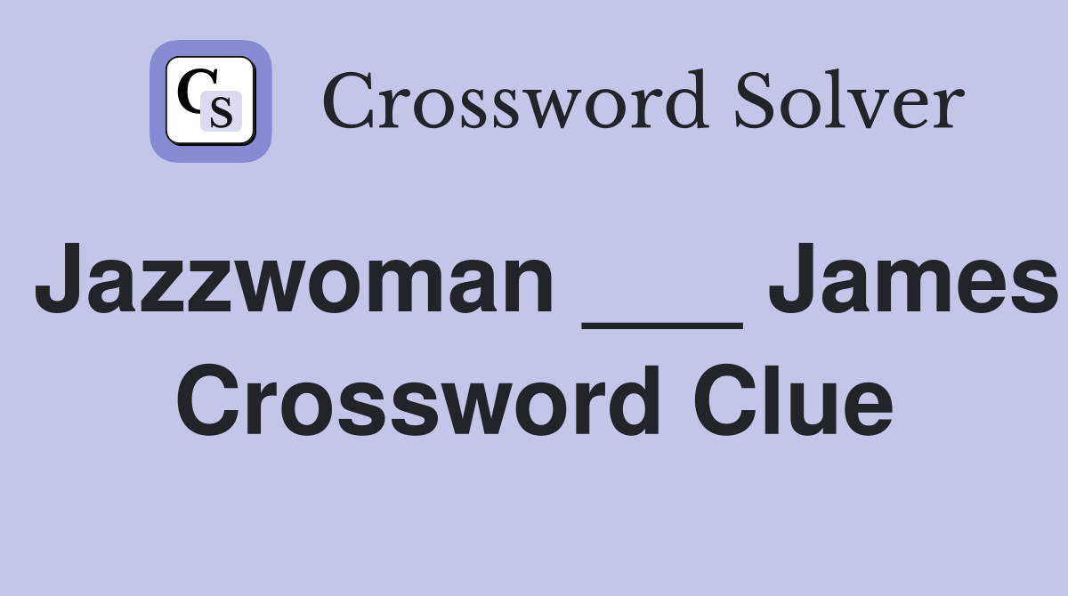 Jazzwoman ___ James Crossword Clue
